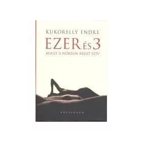 Ezer és 3 avagy a nőkben rejlő szív