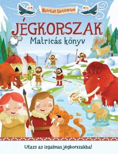 Jégkorszak - Matricás könyv - Utazz az izgalmas jégkorszakba!