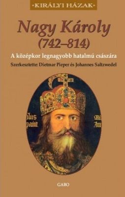 Nagy Károly (742-814) - A középkor legnagyobb hatalmú császára