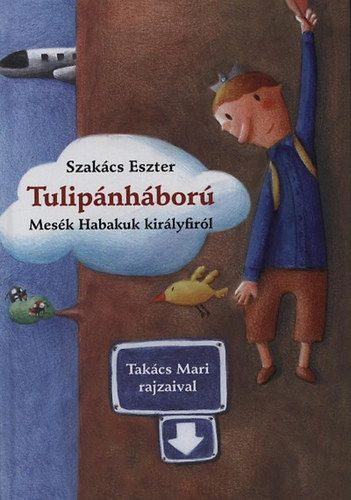 Tulipánháború - Mesék Habakuk királyfiról