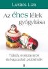 Az éhes lélek gyógyítása - Túlsúly, evészavarok és kapcsolati problémák