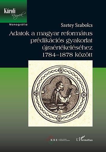 Adatok a magyar református prédikációs gyakorlat újraértékeléséhez 1784-1878 között