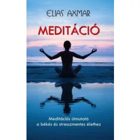   Meditáció - Meditációs útmutató a békés és stresszmentes élethez