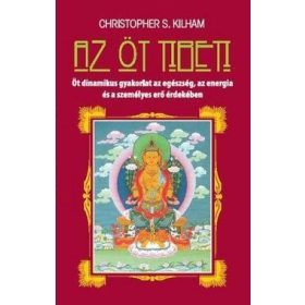   Az öt tibeti - Öt dinamikus gyakorlat az egészség, az energia és a személyes erő érdekében