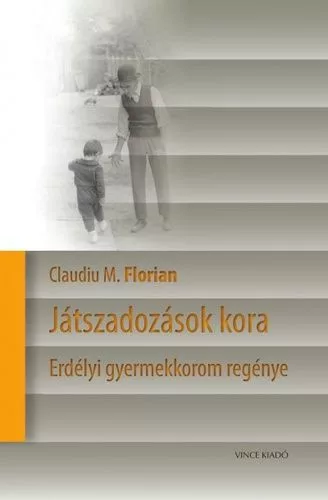 Játszadozások kora - Erdélyi gyermekkorom regénye