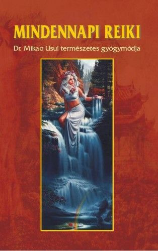 Mindennapi reiki - DR. Mikao Usui természetes gyógymódja