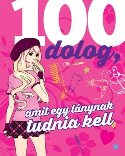 100 dolog, amit egy lánynak tudnia kell