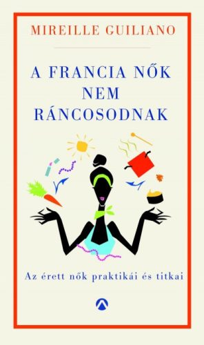 A francia nők nem ráncosodnak - Az érett nők titkos praktikái