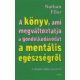 A könyv, ami megváltoztatja a gondolkodásodat a mentális egészségről