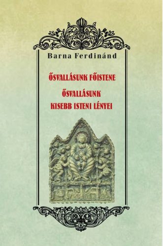 Ősvallásunk főistene - Ősvallásunk kisebb isteni lényei