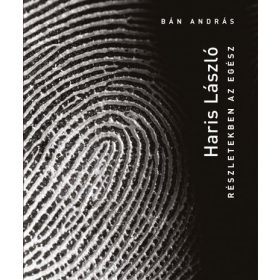 Haris László - Részletekben az egész