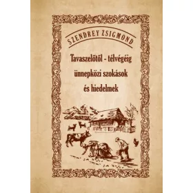   Tavaszelőtől - télvégéig ünnepközi szokások és hiedelmek