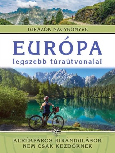 Európa legszebb túraútvonalai - Kerékpáros kirándulások nem csak kezdőknek