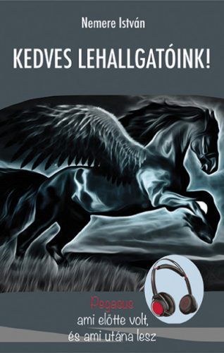 Kedves Lehallgatóink - Pegasus - ami előtte volt, és ami utána lesz