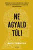 Ne agyald túl!