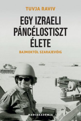 Egy izraeli páncélostiszt élete - Bajmoktól Szarajevóig