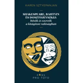   Shakespeare, Bahtyin és Dosztojevszkij: hősök és szerzők a kitágított valóságban