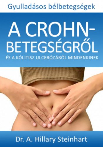 Gyulladásos bélbetegségek - A Crohn-betegségről és a kólitisz ulcerózáról mindenkinek