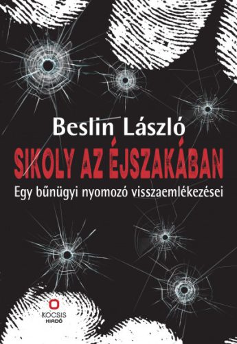 Sikoly az éjszakában - Egy bűnügyi nyomozó visszaemlékezései