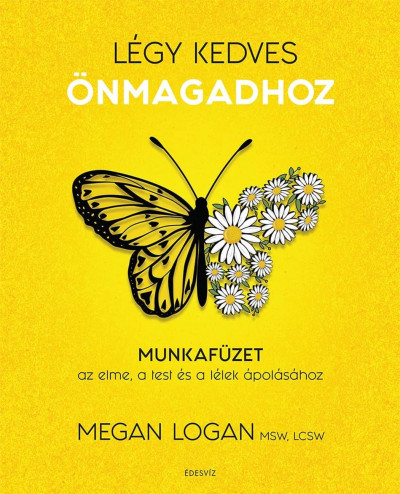 Légy kedves Önmagadhoz - Munkafüzet az elme, a test és a lélek ápolásához