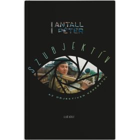 Szubjektív az objektíven keresztül I. kötet