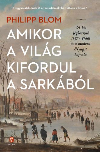 Amikor a világ kifordul a sarkából - A kis jégkorszak (1570-1700) és a modern Nyugat hajnala