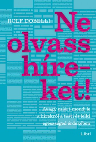 Ne olvass híreket! - Avagy miért mondj le a hírekről a testi és lelki egészséged érdekében