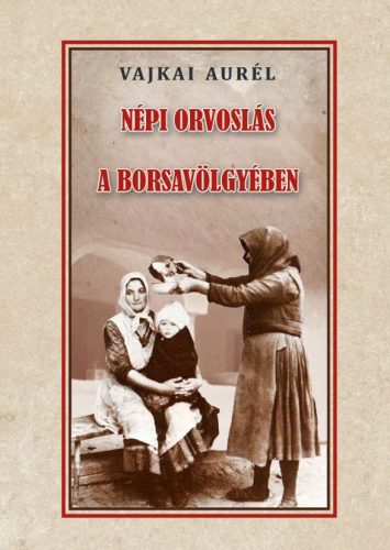 Népi orvoslás a Borsavölgyében