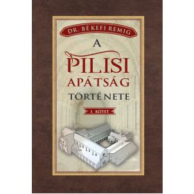 A PILISI APÁTSÁG TÖRTÉNETE 1184-1541 - I. kötet