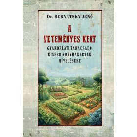   A veteményes kert gyakorlati tanácsadó kisebb konyhakertek mívelésére