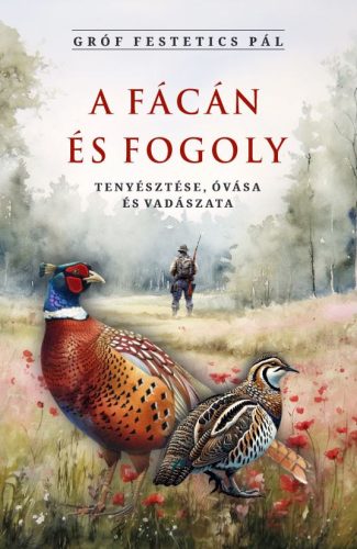 A fácán és fogoly tenyésztése, óvása és vadászata