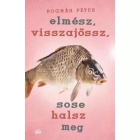 Elmész, visszajössz, sose halsz meg