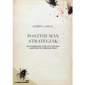   Poszthumán stratégiák - Transzgresszív etika és esztétika a kortárs testábrázolásban
