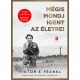 Mégis mondj igent az életre!