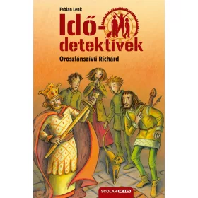 Oroszlánszívű Richárd (Idődetektívek 8.) 2. kiadás