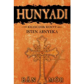 Isten árnyéka - Hunyadi Kilencedik könyv