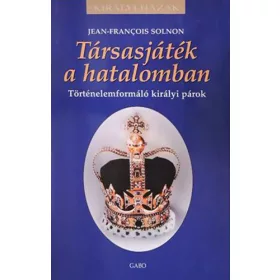   Társasjáték a hatalomban - Történelemformáló királyi párok