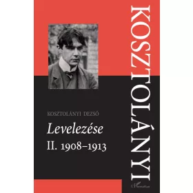 Kosztolányi Dezső Levelezése II. 1908-1913