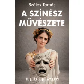 A színész művészete – Élj, és ne játssz!