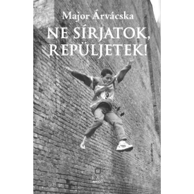 Ne sírjatok, repüljetek!