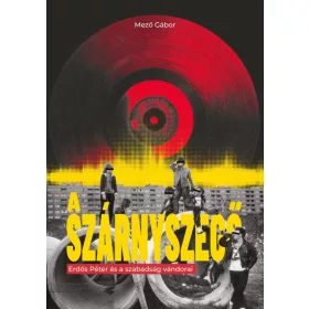 A szárnyszegő - Erdős Péter és a szabadság vándorai
