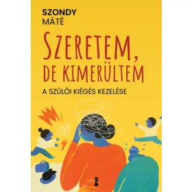 Szeretem, de kimerültem - A szülői kiégés kezelése