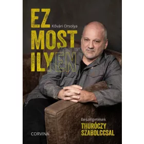 Ez most ilyen - Beszélgetések Thuróczy Szabolccsal