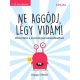 Ne aggódj, légy vidám!