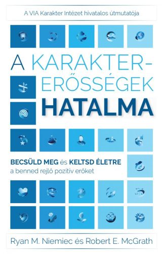 A karaktererősségek hatalma, Ryan M. Niemiec, Robert E. McGrath: A karaktererősségek hatalma